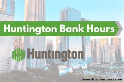 October 9. . Huntington bank hours